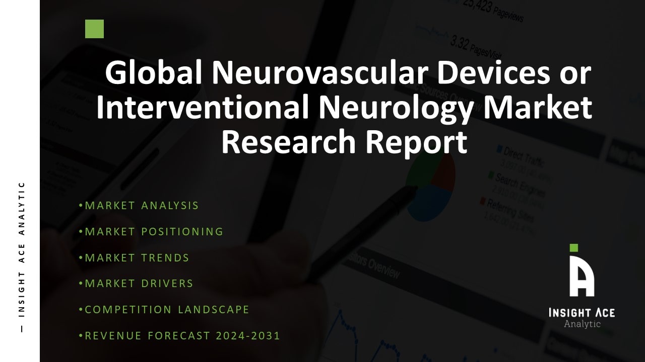 Global Neurovascular Devices or Interventional Neurology Market