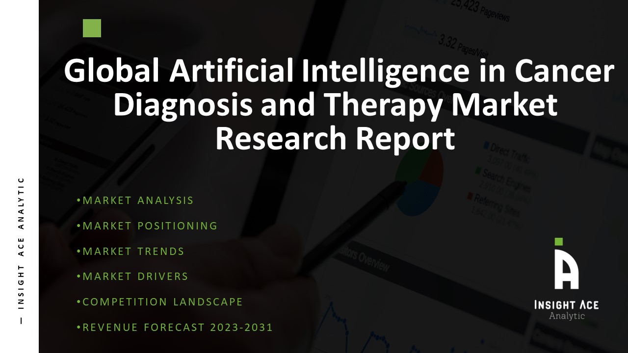Global Artificial Intelligence in Cancer Diagnosis and Therapy Market